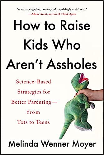 how to raise kids who aren't assholes